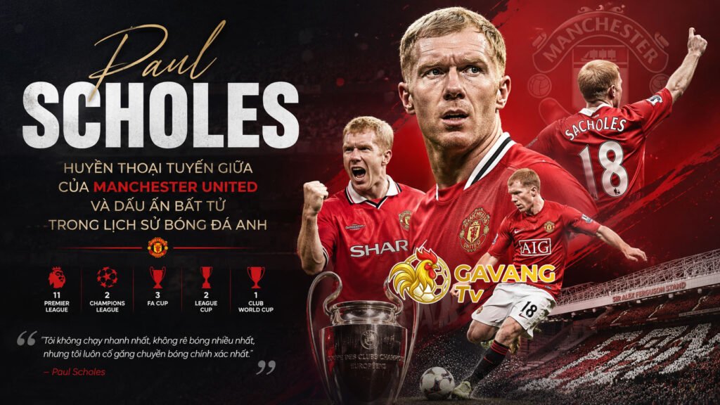 Paul Scholes – Huyền thoại tuyến giữa của Manchester United và dấu ấn bất tử trong lịch sử bóng đá Anh