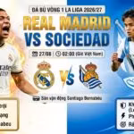 Nhận định trực tiếp bóng đá trận Real Madrid vs Sociedad lúc 02h00 ngày 27/08 vòng 1 La Liga 2026/27 trên Gavang TV.